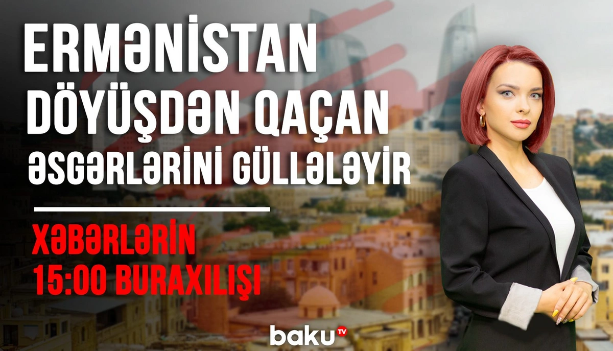 Ermənistan döyüşdən qaçan əsgərlərini güllələyir - Xəbərlərin 15:00 xüsusi buraxılışı