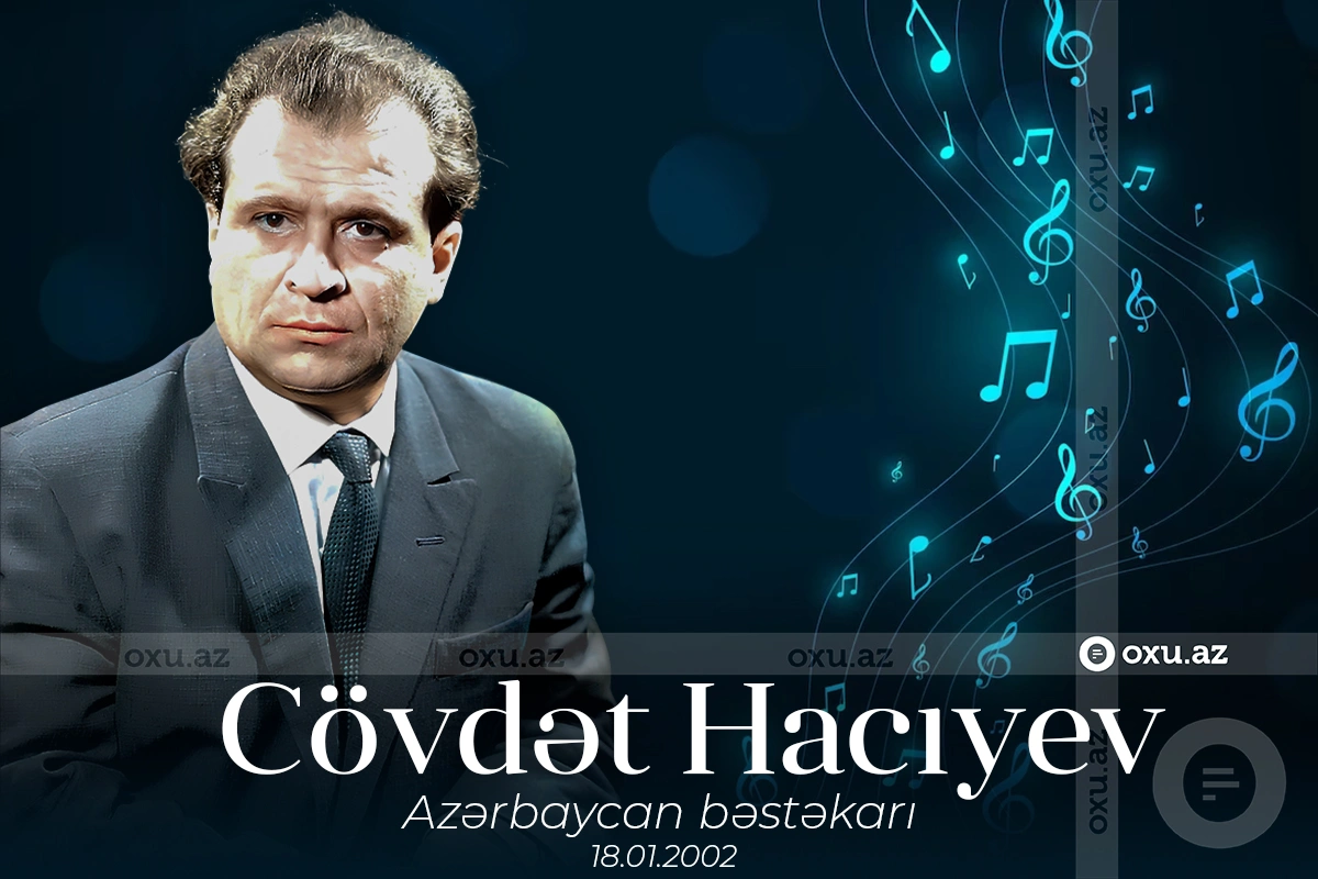 Görkəmli bəstəkar Cövdət Hacıyevin anım günüdür