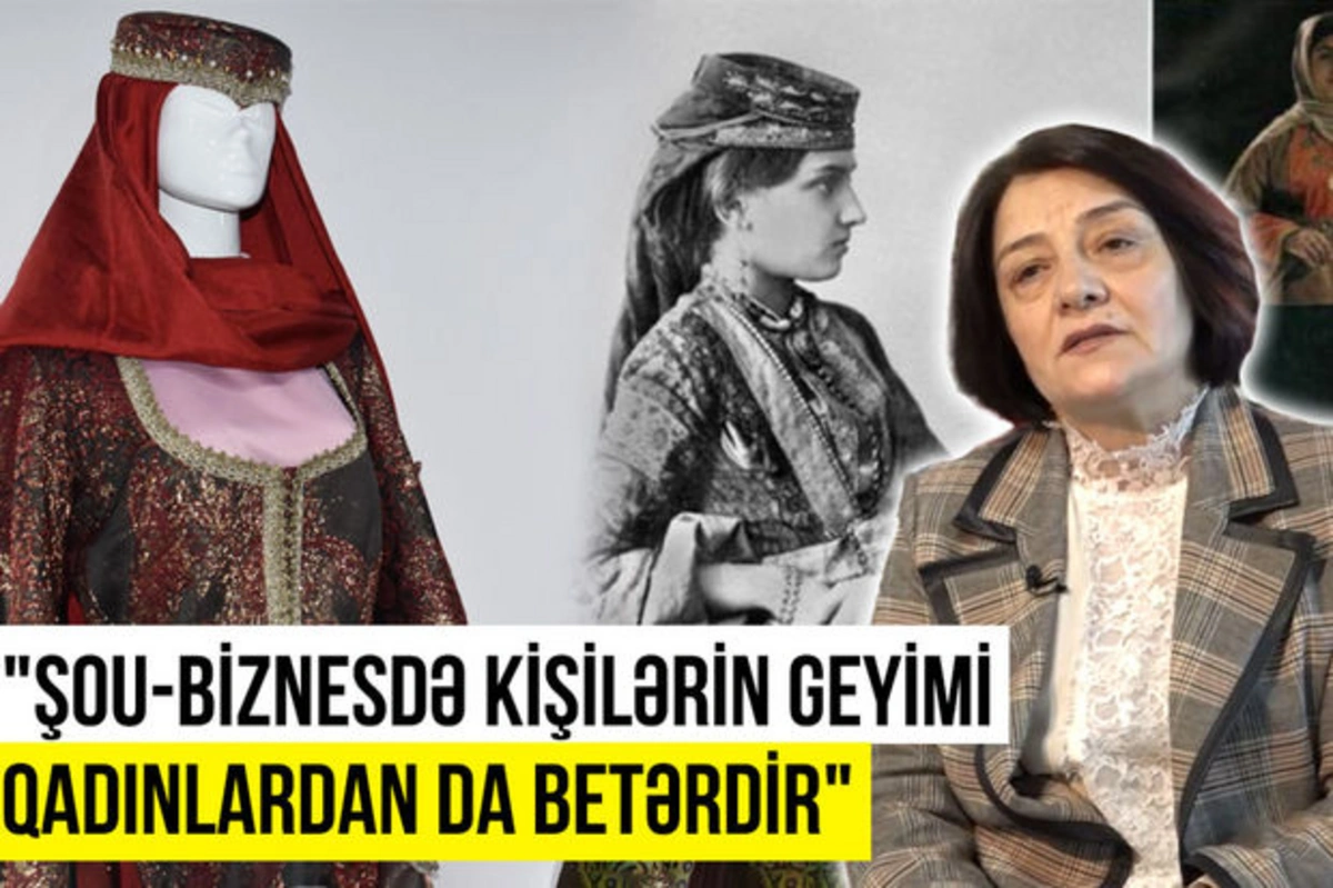 Азербайджанский историк: Наше самое больное место - это отношение к  национальным костюмам - ВИДЕО - Oxu.az
