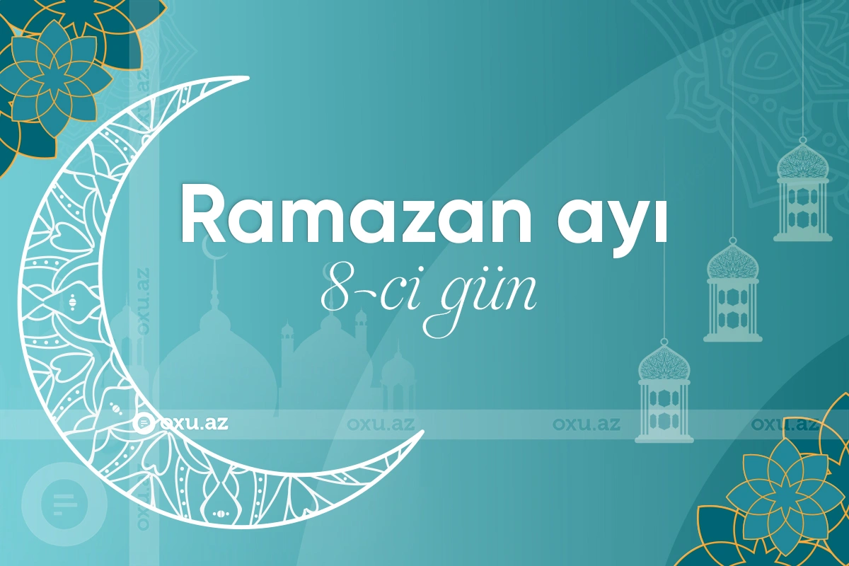 Ramazan ayının səkkizinci gününün iftar və namaz vaxtları - FOTO