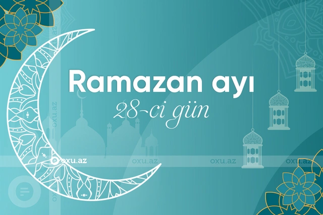 Ramazan ayının iyirmi səkkizinci gününün imsak, iftar və namaz vaxtları - FOTO/VİDEO