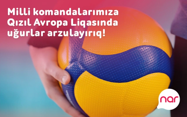 “Nar” voleybol üzrə milli komandalarımıza Qızıl Avropa Liqasında uğurlar arzulayır!