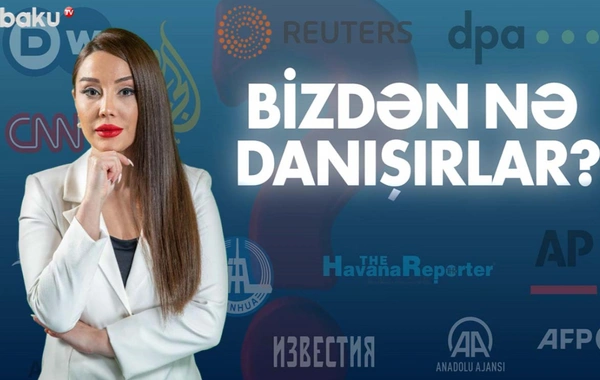 BİZDƏN NƏ DANIŞIRLAR? - Dünya mediası ölkəmiz haqqında nə yazır, nələri müzakirə edir?