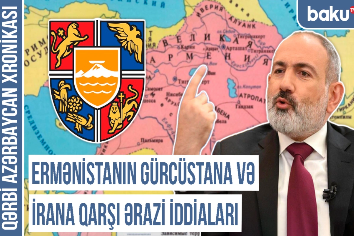 Qərbi Azərbaycan Xronikası: Ermənistanın Gürcüstana və İrana qarşı ərazi iddiaları