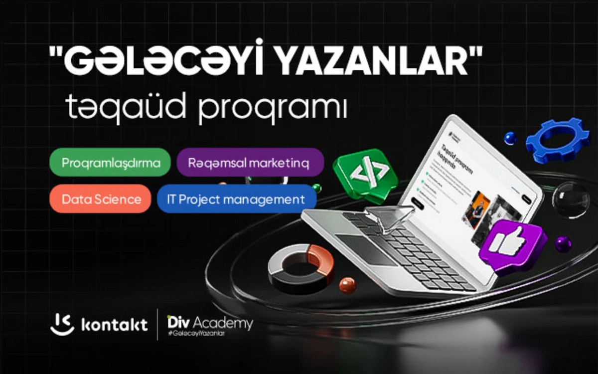 "Kontakt" ilə "DİV Academy" çoxşaxəli təqaüd proqramı elan edir! - QEYDİYYAT ARTIQ BAŞLAYIB