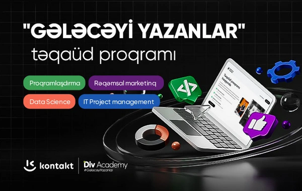 "Kontakt" ilə "DİV Academy" çoxşaxəli təqaüd proqramı elan edir! - QEYDİYYAT ARTIQ BAŞLAYIB