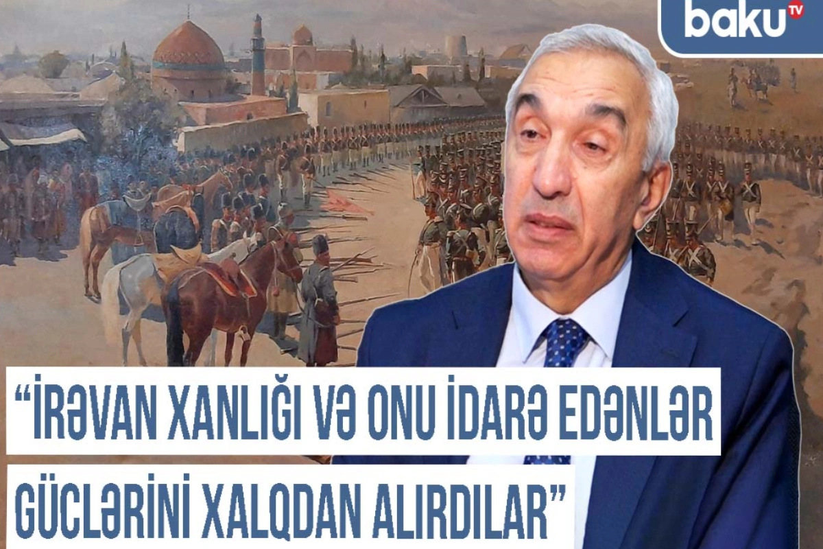 Qərbi Azərbaycan Xronikası: "İrəvan xanlığı və onu idarə edənlər güclərini xalqdan alırdılar"