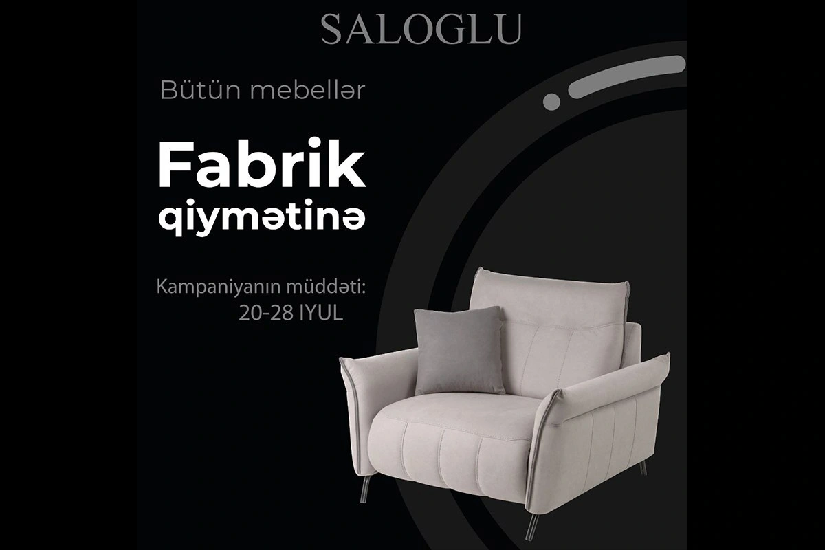 "Saloğlu mebel"də "Fabrik qiymətinə" kampaniyası davam edir