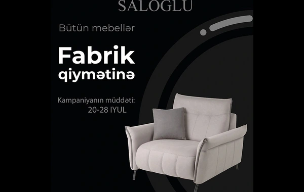 "Saloğlu mebel"də "Fabrik qiymətinə" kampaniyası davam edir