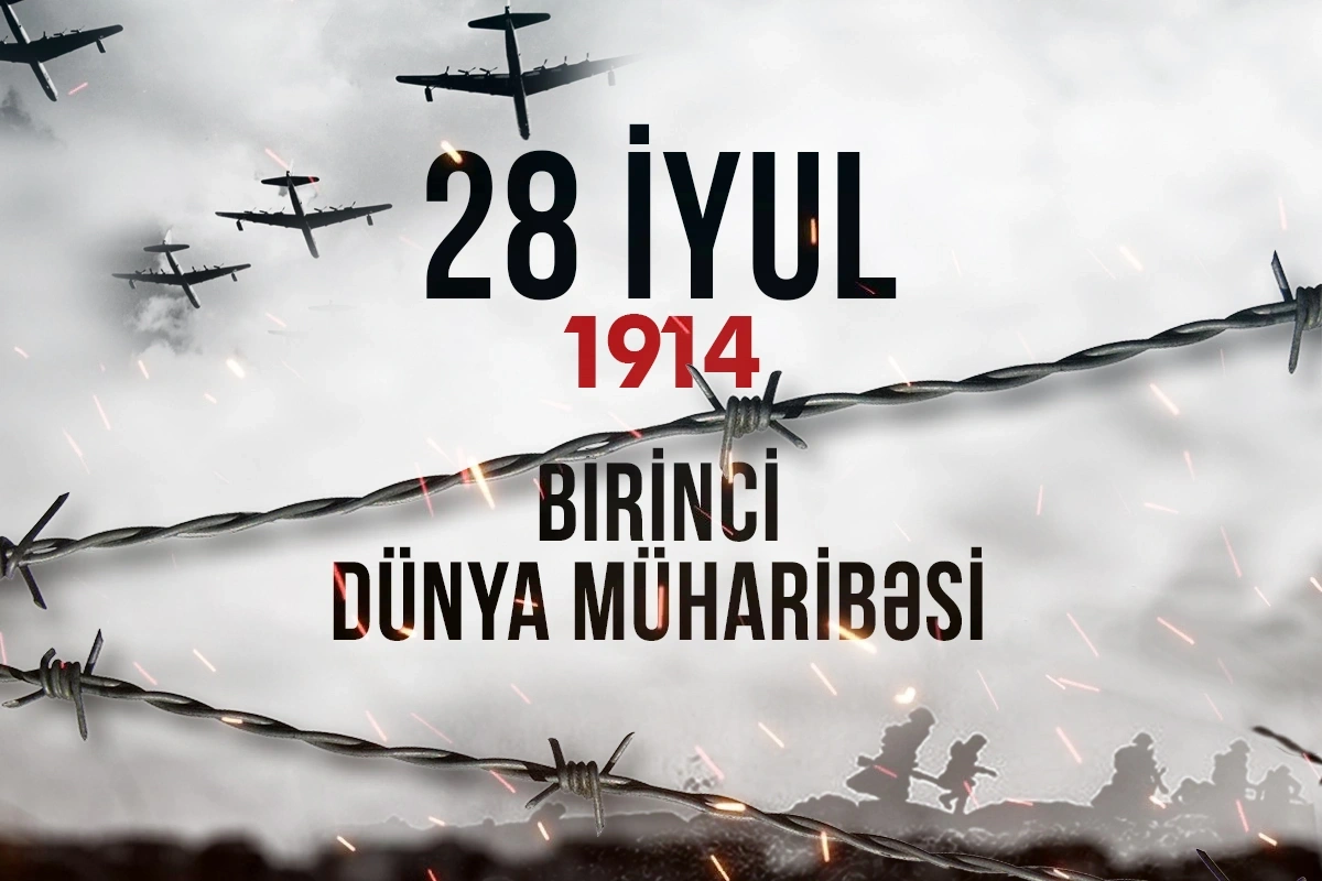 Azərbaycanlıların da şücaət göstərdiyi Birinci Dünya müharibəsinin başlamasından 110 il ötür