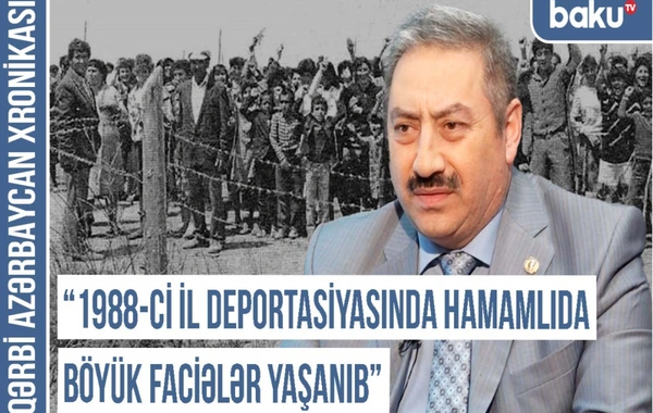 Qərbi Azərbaycan Xronikası: "1988-ci il deportasiyasında Hamamlıda böyük faciələr yaşanıb"