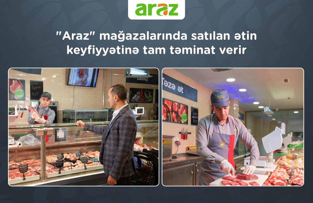 "Araz" supermarketlər şəbəkəsi mağazalarında satılan ətin keyfiyyətinə tam təminat verir