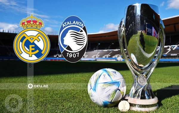 UEFA Superkuboku: "Atalanta" "Real Madrid"ə qarşı