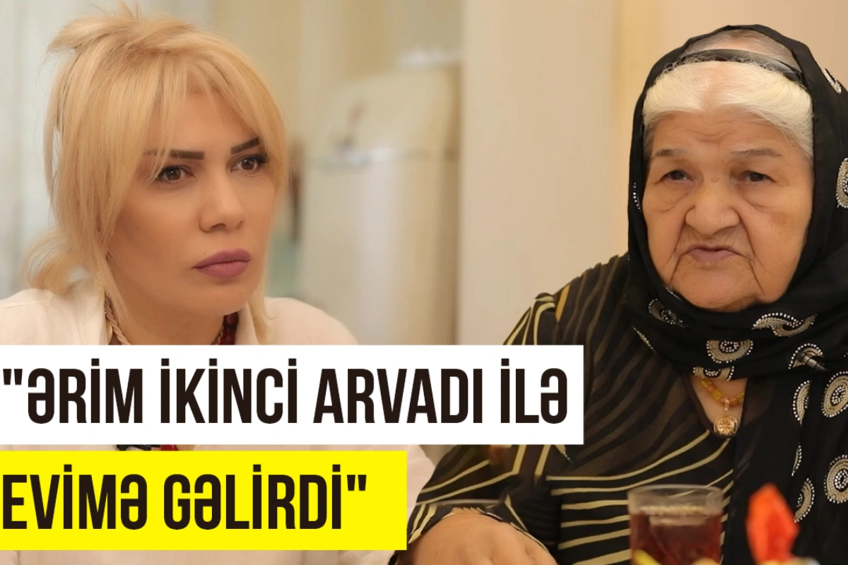 Qobulu nənə: "Ərim ikinci arvadı ilə evimə gəlirdi"