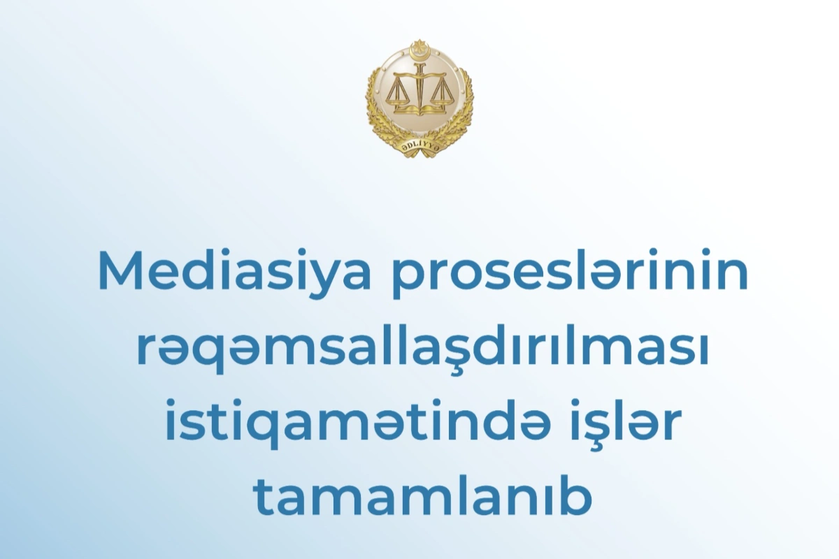 Mediasiya proseslərinin rəqəmsallaşdırılması istiqamətində işlər tamamlanıb