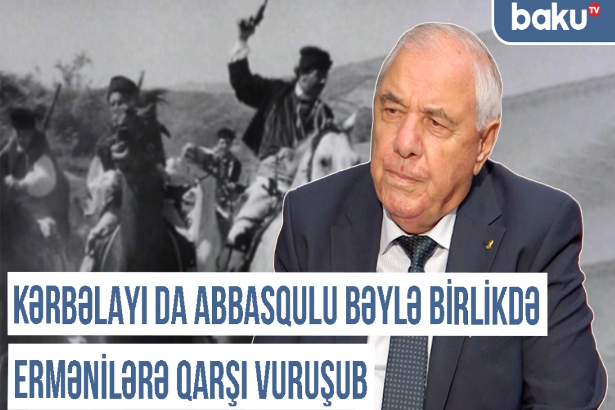 Qərbi Azərbaycan Xronikası: "Kərbəlayı da Abbasqulu bəylə birlikdə ermənilərə qarşı vuruşub"