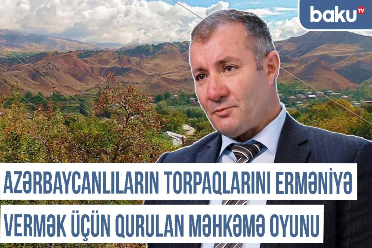 Xronika: "Azərbaycanlıların torpaqlarını erməniyə vermək üçün qurulan məhkəmə oyunu"