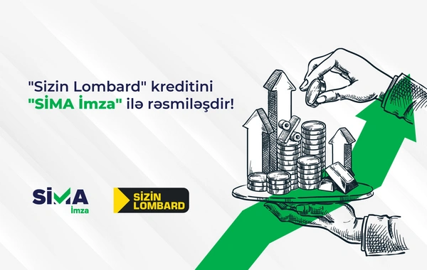 "Sizin Lombard"da kreditini "SİMA İmza" ilə rəsmiləşdir!