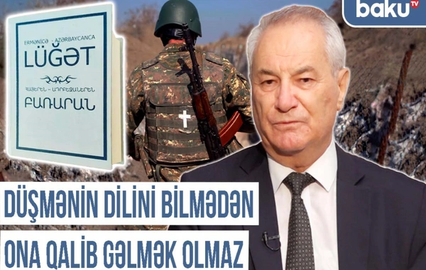 Qərbi Azərbaycan Xronikası: "Düşmənin dilini bilmədən ona qalib gəlmək olmaz"