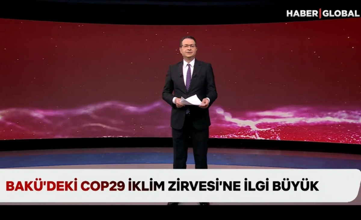 Haber Global: COP29'a büyük ilgi var