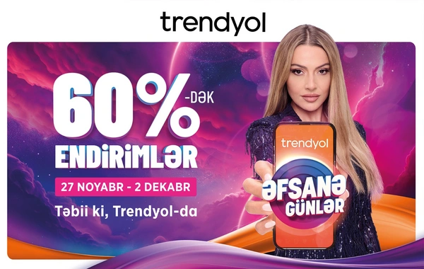 "Trendyol"dan azərbaycanlı müştərilər üçün "Əfsanə günlər" kampaniyası