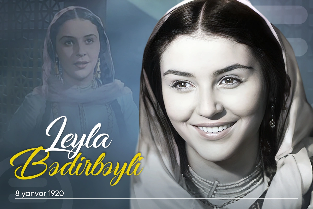 SSRİ Xalq artisti Leyla Bədirbəylinin doğum günüdür