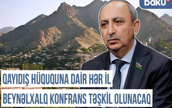 Qərbi Azərbaycan Xronikası: "Qayıdış hüququna dair hər il beynəlxalq konfrans keçiriləcək"