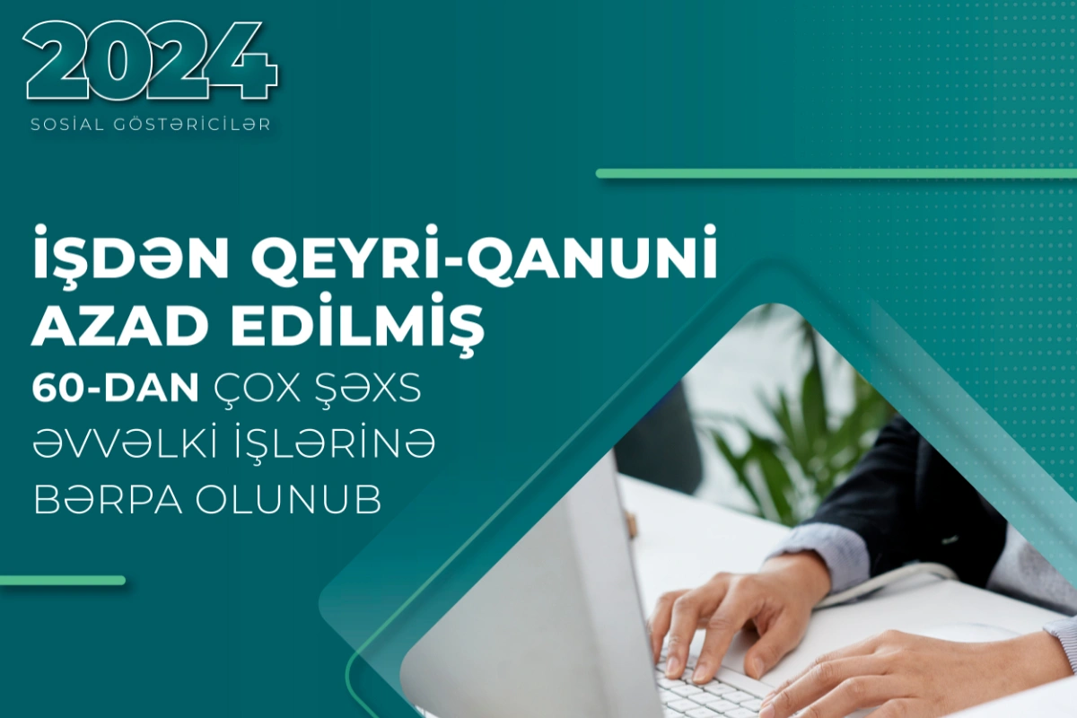 Qanunsuz çıxarılan 60-dan çox şəxs əvvəlki işinə bərpa olundu, 213 min manat ödənildi