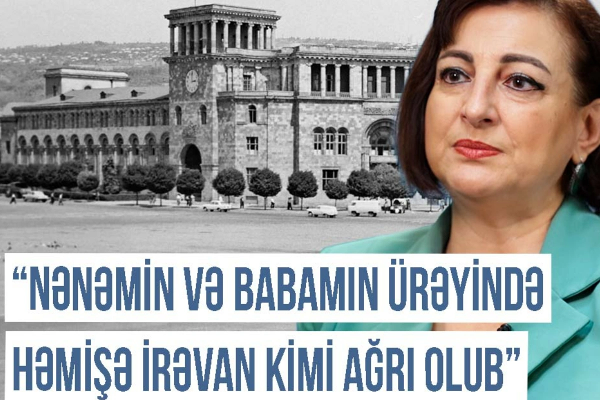 Qərbi Azərbaycan Xronikası: "Anam su içəndə də deyirdi ki, yox, İrəvanın suyu tam başqadır"