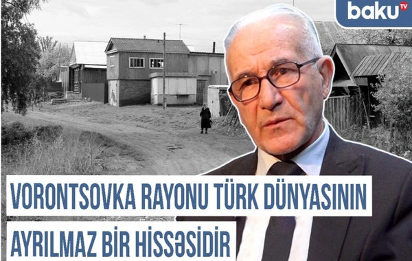 Qərbi Azərbaycan Xronikası: "Vorontsovka rayonu Türk dünyasının ayrılmaz bir hissəsidir"