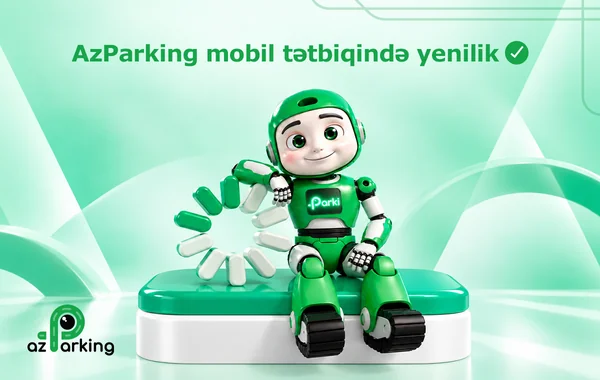 "AzParking" mobil tətbiqi bir sıra yeni funksiyalarla təkmilləşdirilərək istifadəçilərə təqdim edilib