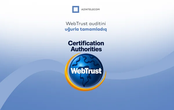 "AzInTelecom"un rəqəmsal imza infrastrukturu beynəlxalq "WebTrust for CA" auditindən uğurla keçib